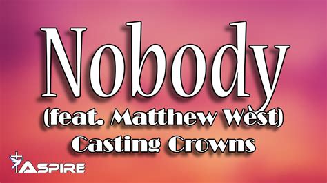 Casting Crowns (Nobody) Song Lyrics .